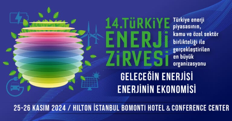 14. Türkiye Enerji Zirvesi’nde “Geleceğin Enerjisi, Enerjinin Ekonomisi” teması